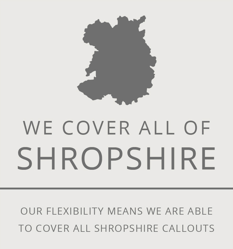 OUR FLEXIBILITY MEANS WE ARE ABLE TO COVER ALL SHROPSHIRE CALLOUTS